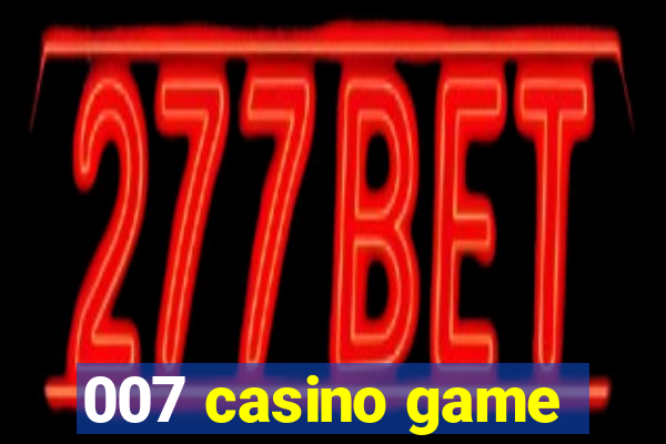 007 casino game